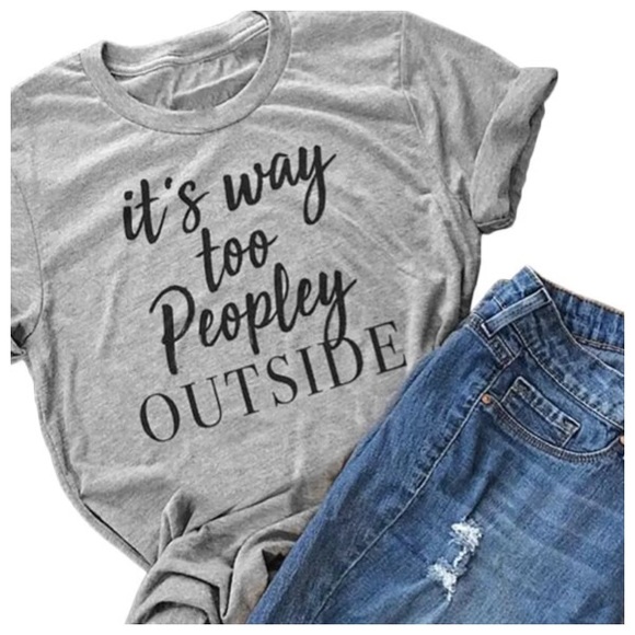 Tops - “Way Too Peopley Outside” T-Shirt